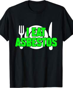I Eat Asbestos Sarcastic Weird Meme Oddly Specific Funny Shirt