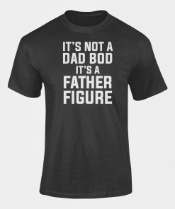 It’s Not A Dad Bod It’s A Father Figure Cotton T Shirt