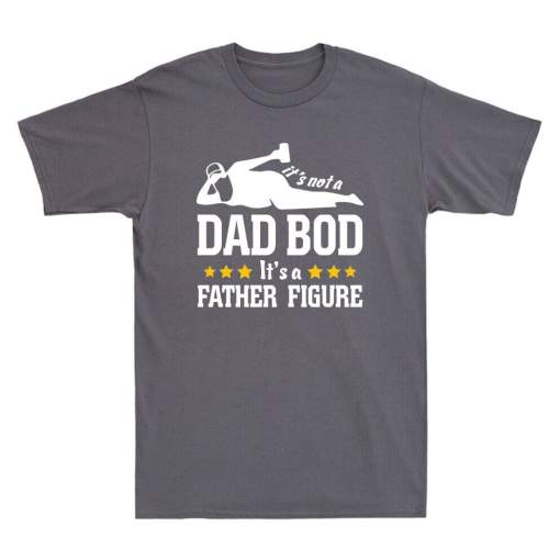 It’s Not A Dad Bod It’s A Father Figure Funny Fathers Day Gift Men’s T-Shirt Tee