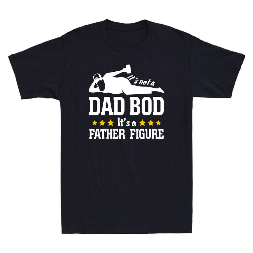 It’s Not A Dad Bod It’s A Father Figure Funny Fathers Day Gift Men’s T-Shirt Tee