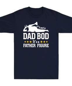 It's Not A Dad Bod It's A Father Figure Funny Fathers Day Gift Men's T Shirt Tee (5)
