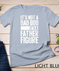 Mens It's Not A Dad Bod It's A Father Figure T Shirt T Shirt Unisex T shirt