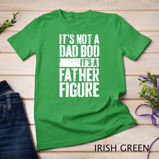 Mens It’s Not A Dad Bod It’s A Father Figure T-Shirt T-Shirt Unisex T-shirt
