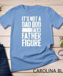 Mens It's Not A Dad Bod It's A Father Figure T Shirt T Shirt Unisex T shirt