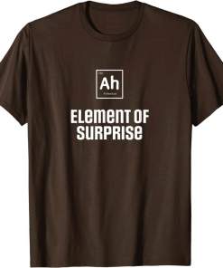 ah the element of surprise science chemistry periodic table shirt (5)