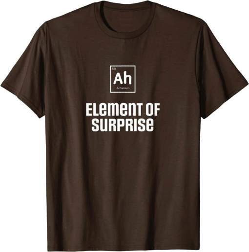 Ah the Element of Surprise Science Chemistry Periodic Table Shirt