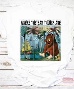 Bad Things Happen In Philadelphia Gritty Where The Wild Things Are T-Shirt