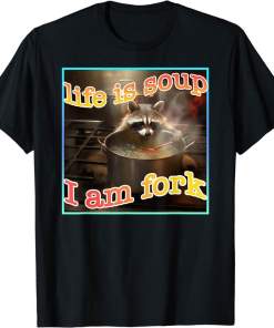 Life is Soup Oddly Specific Funny Weird Ironic Raccoon Meme Shirt