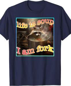 Life is Soup Oddly Specific Funny Weird Ironic Raccoon Meme Shirt