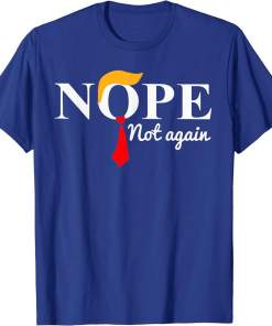 nope not again funny trump usa ex president gift unisex t shirt (3)