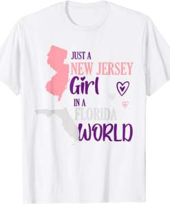 Proud girl Design Just a New Jersey girl in a Florida World Shirt
