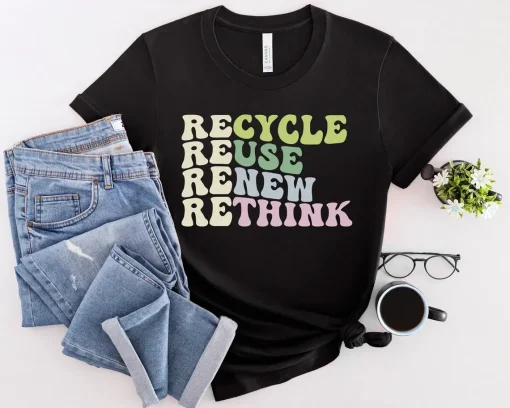 Recycle Reuse Renew Rethink Shirt
