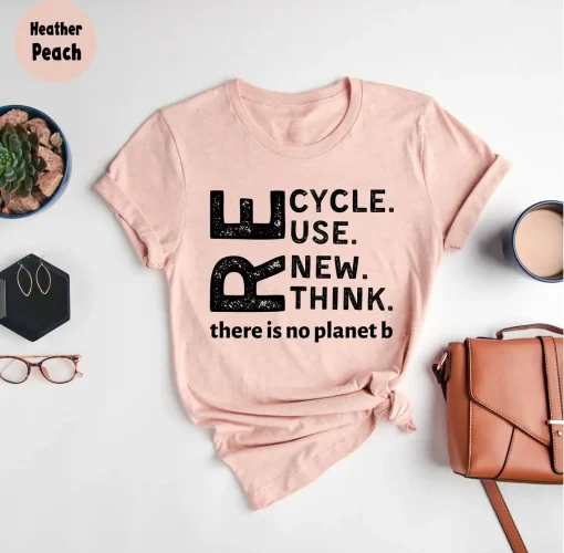 Recycle Reuse Renew Rethink T-Shirt, There Is No Planet B