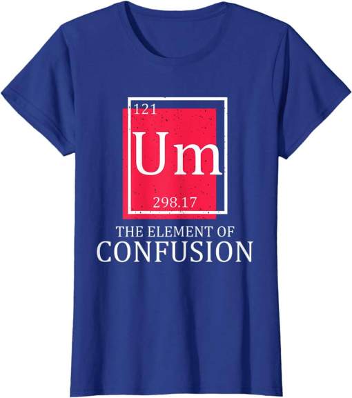 Table Of Elements Um Confusion Funny Periodic Table Chemist Shirt