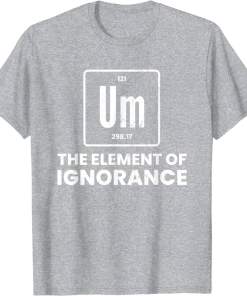 um element of ignorance chemist periodic table chemistry shirt (1)