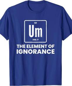 um element of ignorance chemist periodic table chemistry shirt (7)