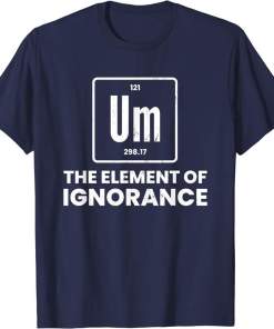um element of ignorance chemist periodic table chemistry shirt (8)