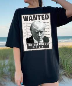 Wanted for President 2024 – Trump’s Mug Shot Wanted Poster – Funny T Shirt
