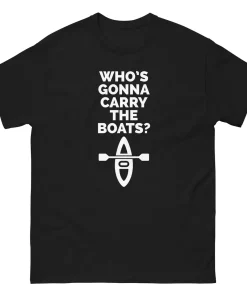 whos gonna carry the boats t shirt